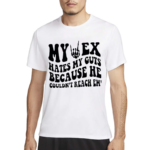 My Ex Hates My Guts Because He Couldn’t Reach Them Shirt