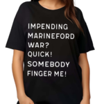 Impending Marineford War Quick Somebody Finger Me 2024 Shirt