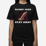 Offensetaken Skinny Hoes Stay Away Shirt