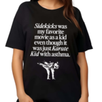 Sidekicks Was My Favorite Movie As A Kid Even Though It Was Just Karate Kid With Asthma Shirt