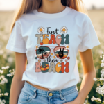 First Teach The Beach Shirt