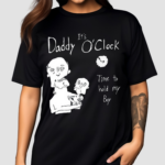 Its Daddy Oclock Time To Hold My Boy 2024 Shirt