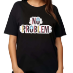 Makesomenoisedo No Problem Shirt