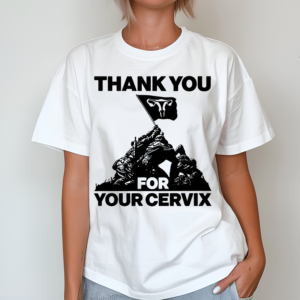 Thank You For Your Cervix Shirt