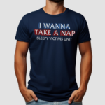 I Wanna Take A Nap Sleepy Victims Unit Shirt