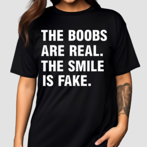 Xanorexic3 The Boobs Are Real The Smile Is Fake 2024 Shirt