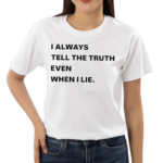 World Culture I Always Tell The Truth Even When I Lie Shirt