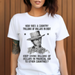 Clint Eastwood How Does A Country Trillions Of Dollars In Debt Shirt