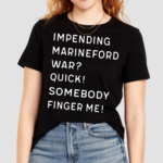 Impending Marineford War Quick Somebody Finger Me Shirt