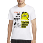 Snoppy And Garfield I Might Be Bad With Money But At Least I’m Good With Spending Money Shirt