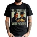 Vintage What Excellent Boiled Potatoes 2024 Shirt