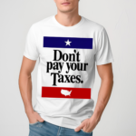 Don’t Pay Your Taxes Shirt