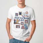 Just one more cat Shirt