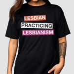 Lesbian Practicing Lesbianism Shirt