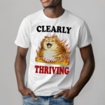 Cat Angry Clearly Thriving Shirt