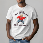 Bear All Of My Systems Are Nervous Bear Shirt