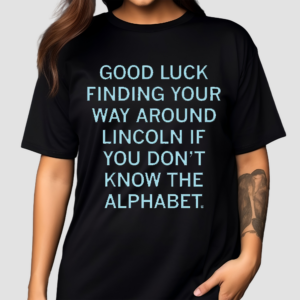 Good Luck Finding Your Way Around Lincoln Shirt