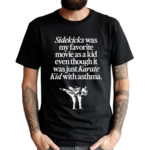 Sidekicks Was My Favorite Movie As A Kid Even Though It Was Just Karate Kid With Asthma Shirt