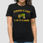 Demande A John Il Ua Te Le Deere Shirt