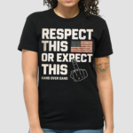 America Flag Respect This Or Expect This Hang Over Gang Shirt