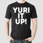 Yuri It Up Shirt