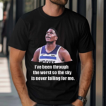 Anthony Edwards Ive Been Through The Worst So The Sky Is Never Falling For Me Shirt