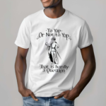 To Yap Or Not To Yap That Is Hardly A Question Shirt