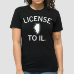 License to IL Shirt