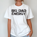 Big Dad Energy Shirt