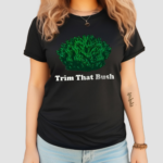 Trim That Bush Shirt