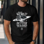 Leave The World Better Than We Found It Critical Role Foundation Shirt