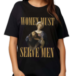 Women Must Serve Men 2024 Shirt