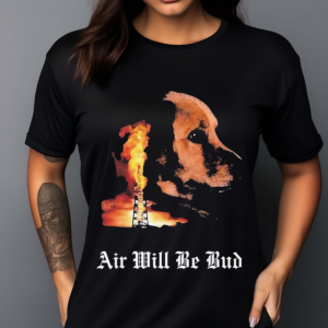 Dog Burn Air Will Be Blood Shirt