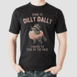 Raccoon Born To Dilly Dally Force To Pick Up The Pace Shirt