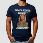 Bleach Blonde Bad Built Butch Body Shirt