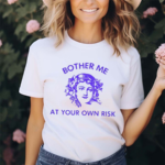 Bother Me At Your Own Risk Shirt