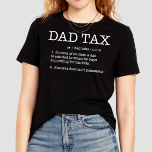Dad Tax Protion Of An Item A Dad Shirt
