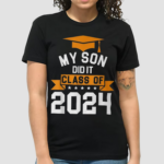 My Son Did It Class Of 2024 Graduation Proud Family Shirt