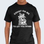 Count On Me To Let You Down 2024 Shirt