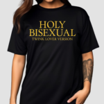 Holy Bisexual Twink Lover Version New Shirt