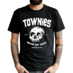 Townies Never Say Burly Shirt