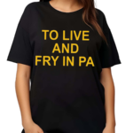 Aaron Donald To Live And Fry In Pa Shirt