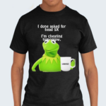 Frog I Done Asked For Head 5x Im Cheating Tomorrow Shirt