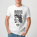 Claire Valdez Queens Deserves It All Shirt