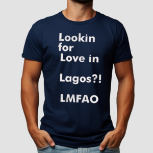Lookin For Love in Lagos LMFAO Shirt