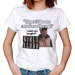 Girls Aloud There Will Be No Reunions Though Shirt