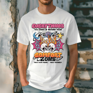 Skull Everything You Want Is Beyond Your Comfort Zone Shirt