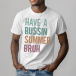 Have A Bussin Summer Bruh Teacher Shirt