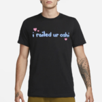 I Railed Ur Oshi 2024 Shirt