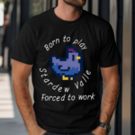 Born To Play Stardew Valle Forced To Work 2024 Shirt